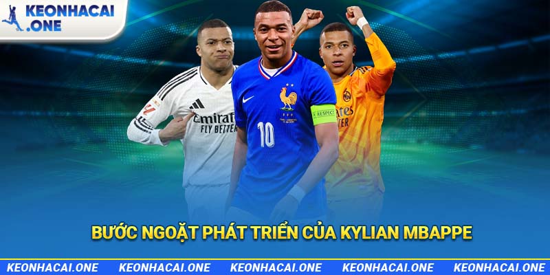 Bước ngoặt phát triển của Kylian Mbappe
