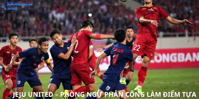 Jeju United luôn Phòng ngự phản công làm điểm tựa chính cho đội nhà