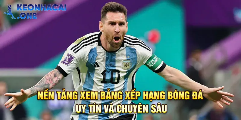 Bảng xếp hạng bóng đá đầy đủ trên nền tảng Keonhacai