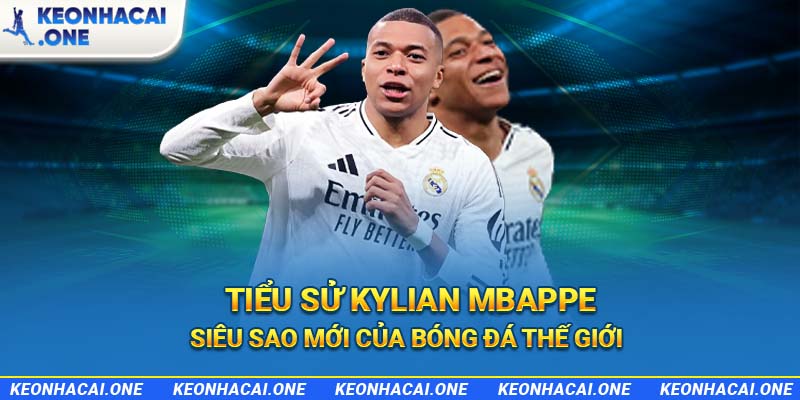 Tiểu sử Kylian Mbappe – Siêu sao mới của bóng đá thế giới