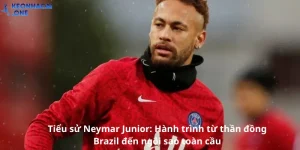 Tiểu sử Neymar Junior: Hành trình từ thần đồng Brazil đến ngôi sao toàn cầu