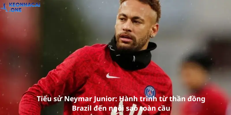 Tiểu sử Neymar Junior: Hành trình từ thần đồng Brazil đến ngôi sao toàn cầu