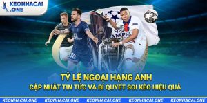 Tỷ lệ Ngoại Hạng Anh: Cập nhật tin tức và bí quyết soi kèo hiệu quả