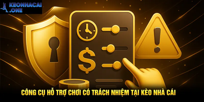 Công cụ hỗ trợ chơi có trách nhiệm tại Kèo Nhà Cái