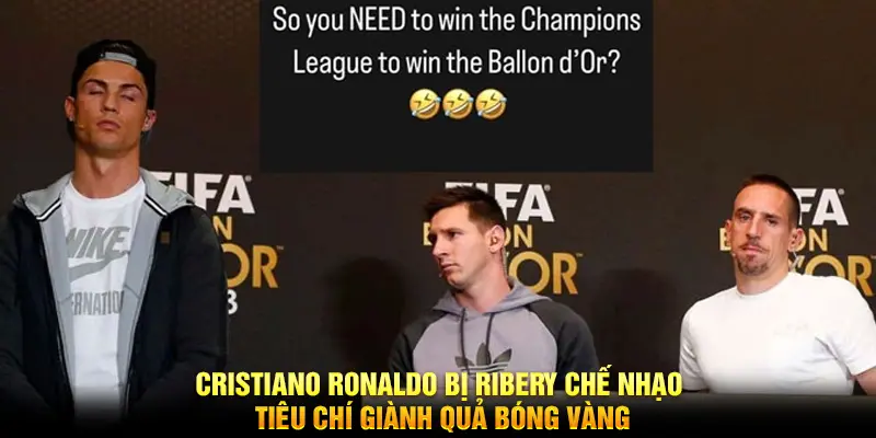 Cristiano Ronaldo bị Ribery chế nhạo tiêu chí giành Quả bóng vàng