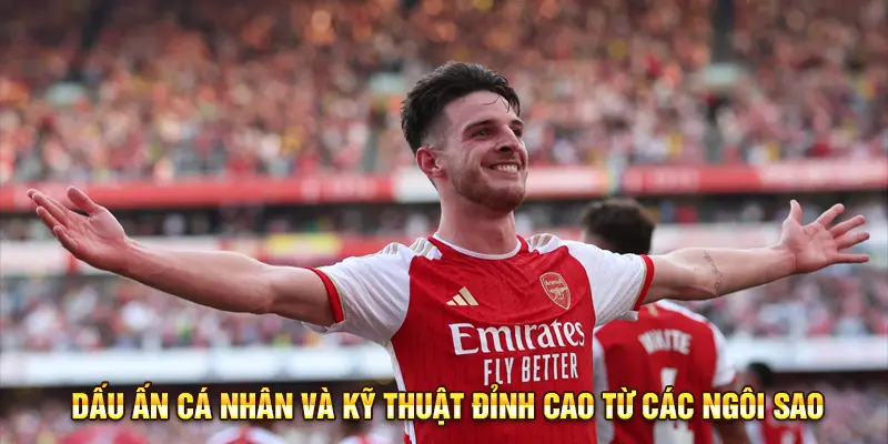 Declan Rice - Dấu ấn cá nhân và kỹ thuật đỉnh cao