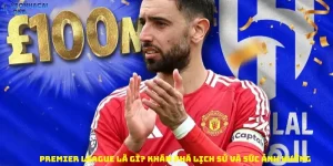 Premier League là gì? Khám phá lịch sử và sức ảnh hưởng