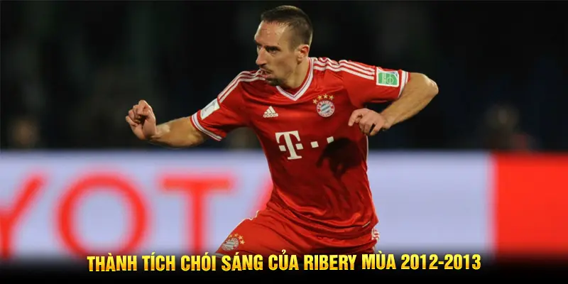 Thành tích chói sáng của Ribery mùa 2012-2013