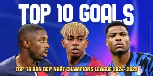 Top 10 bàn đẹp nhất Champions League 2024–2025